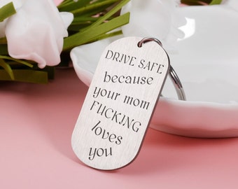 Drive safe because your Mom fucking loves you, Drive safe keychain for son daughter, Funny keyring for son/daughter, Funny Gift from mom