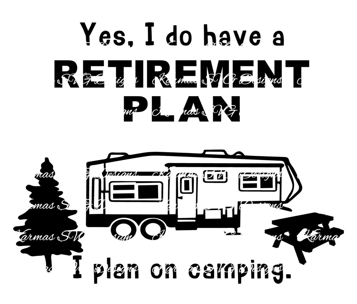 Download Yes I do Have a Retirement Plan I Plan on Camping SVG | Etsy