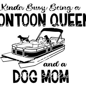 Kinda Busy Being a Pontoon Queen and a Dog Mom SVG