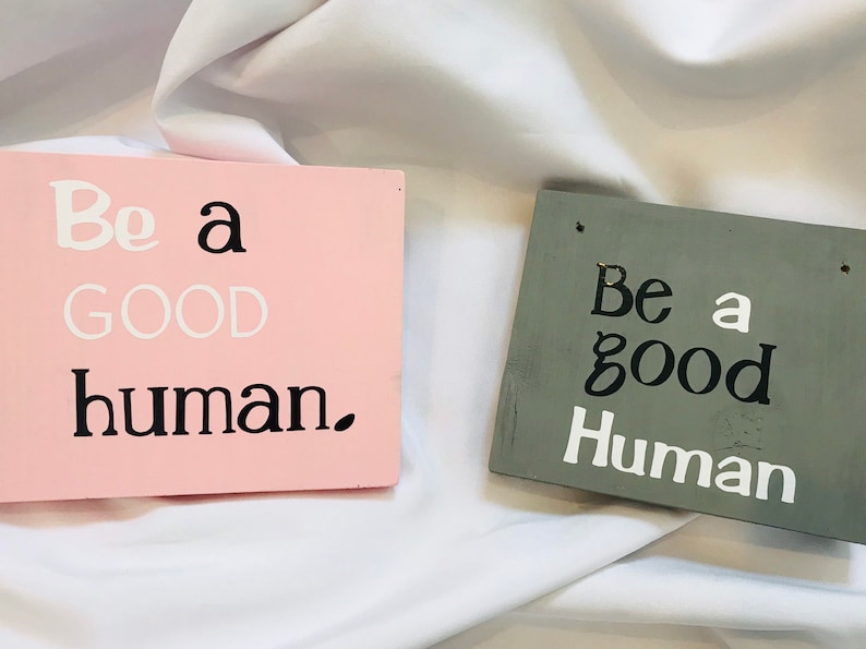 Be a GOOD Human wooden signs