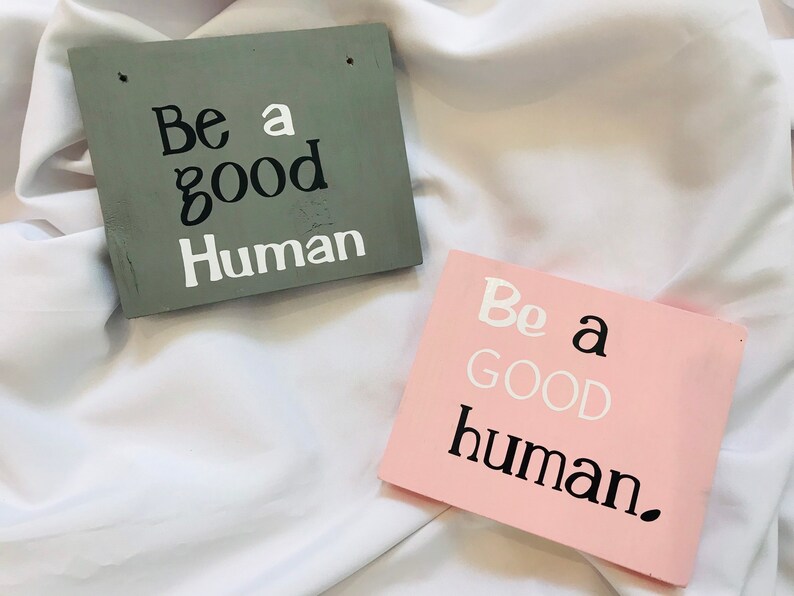 Be a GOOD Human wooden signs