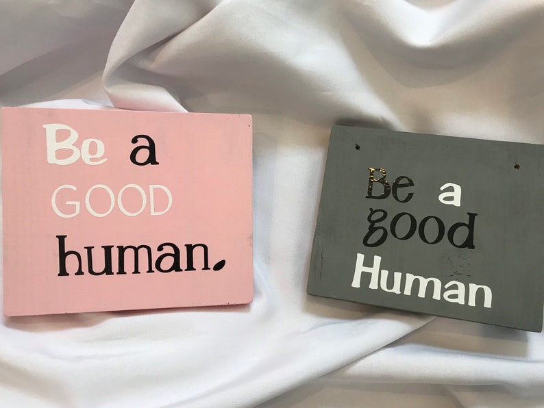 Be a GOOD Human wooden signs