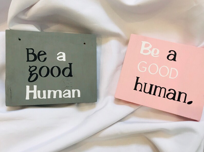 Be a GOOD Human wooden signs