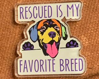 Rescued Is My Favorite Breed Dog Acrylic Pin with Rubber Clutch 1.22" x 1.25" | Dog Rescue | Rescue Dogs | Rescue