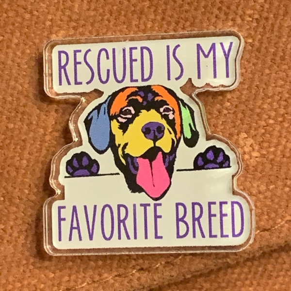 Rescued Is My Favorite Breed Dog Acrylic Pin with Rubber Clutch 1.22" x 1.25" | Dog Rescue | Rescue Dogs | Rescue