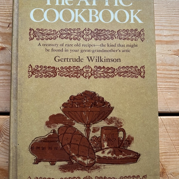 1972 The Attic Cookbook by Gertrude Wilkinson Vintage Book A Treasury of Rare Old Recipes