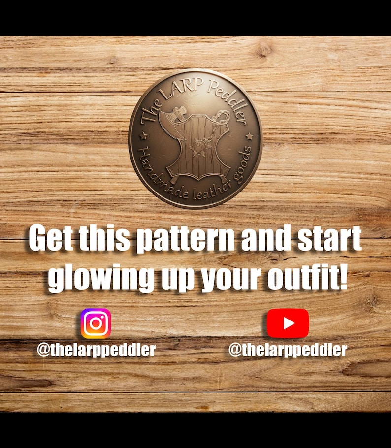 May include: A circular bronze-toned logo featuring an axe and shield emblem with the text The LARP Peddler Handmade leather goods. Below is the text Get this pattern and start glowing up your outfit! with Instagram and YouTube icons and handles.
