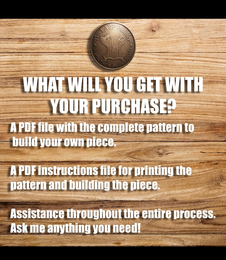 May include: A circular bronze-colored logo featuring a shield icon and the text The LARP Peddler Handmade leather goods. Below, white text reads: WHAT WILL YOU GET WITH YOUR PURCHASE? A PDF file with the complete pattern, instructions, and assistance.