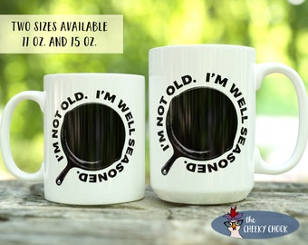 I'm Not Old. I'm Well Seasoned. Coffee Mug Cast Iron Enthusiast Gift - Two Sizes Available 11oz or 15oz