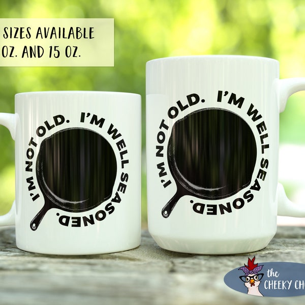 I'm Not Old. I'm Well Seasoned. Coffee Mug Cast Iron Enthusiast Gift - Two Sizes Available 11oz or 15oz