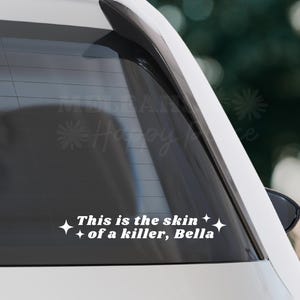 This Is The Skin Of A Killer, Bella - Twilight Vinyl Car Decal - Bumper Sticker - Twilight Fan - Gift For Friend - TITSOAK - Edward Bella