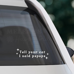 Tell Your Cat I Said Pspsps - Cute Vinyl Car Decal - Bumper Sticker - Cat Decal - Funny Cat Car Decal - Cat Person Gift - Womens Decal