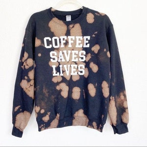 Custom Bleach Reverse Tie Dye Coffee Saves Lives Sweater Womens Small Graphic Pullover