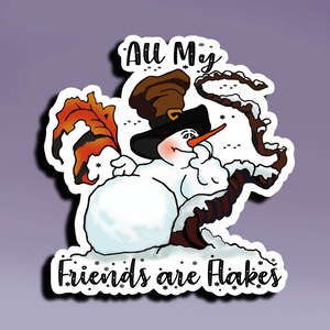 Sticker - All My Friends Are Flakes; Snowman Sticker; Christmas Sticker; Humorous Christmas Sticker; Winter Snowman Sticker