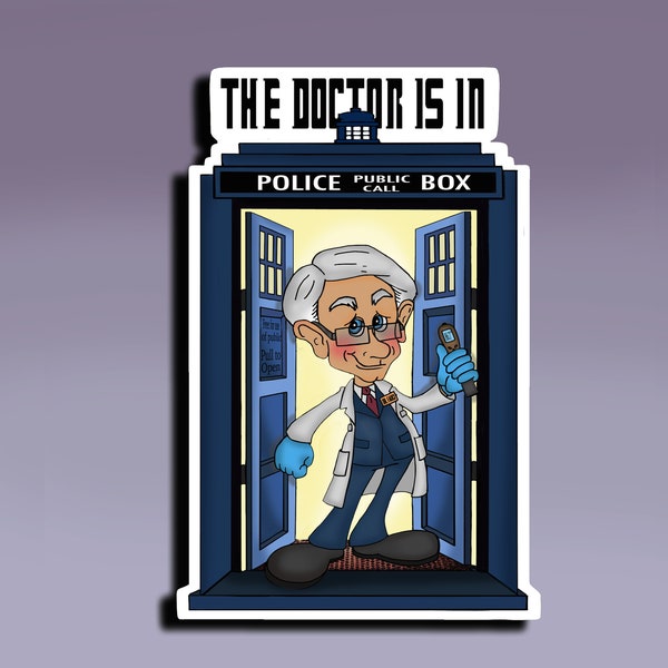 The Doctor Is In Sticker; Dr. Fauci Dr. Who Mashup Sticker; Dr. Fauci as Dr. Who Sticker; In Fauci We Trust Sticker