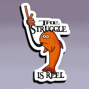 Autocollant The Struggle is Reel ; Sticker « La lutte est réelle » ; Autocollant de pêche ; Sticker humoristique