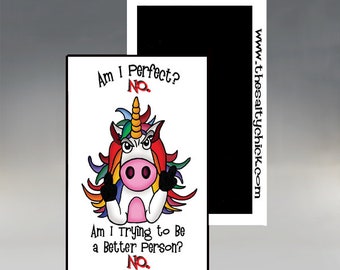 Magnet - Am I Perfect? No. Am I Trying to Be a Better Person? No.; Sarcastic Magnet; Disgruntled Unicorn Magnet