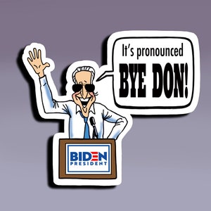 Sticker - It's Prounounced "Bye Don"; Political Sticker; Election Sticker; Biden Sticker; Funny Sticker