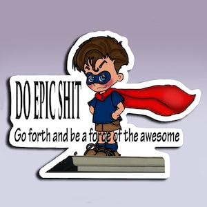 Sticker - Do Epic Shit - Go Forth and Be a Force of the awesome; Boy Do Epic Shit Aufkleber; Super Hero Aufkleber; Jeder Mann Superheld Sticker
