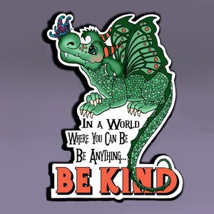 Sticker - In een wereld waar je alles kunt zijn... Wees vriendelijk; Draaksticker; Vriendelijke draaksticker; Wees vriendelijk sticker