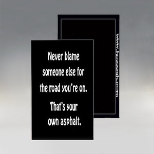 Magnet - Never Blame Someone Else For the Road You Are On - It&#39;s your own Asphalt; Funny Refrigerator Magnet;  Humorous Magnet