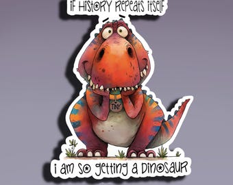 Adesivo - Se la storia si ripete, prendo un dinosauro; Adesivo divertente; Adesivo di dinosauro; Adesivo divertente per computer