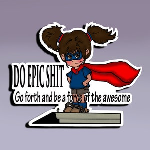 Sticker - Do Epic Shit n- Go Forth and Be A Force of the Awesome; Sticker - superheld meisje; Sticker - Girlpower; Sticker - Woman Power