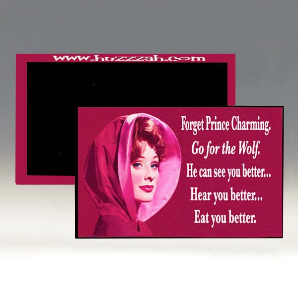 Magnet - Forget Prince Charming. Gof For the Wold. He Can See You Better.  Hear You Better.  Eat you Better; Funny Magnet