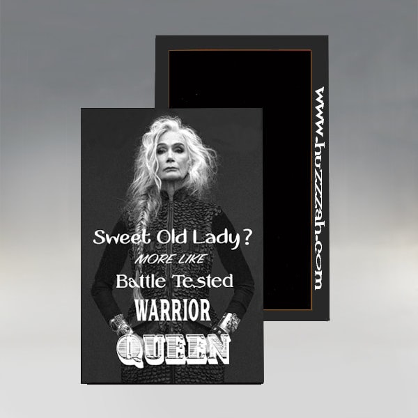 Sweet Old Lady?  More Like a Battle Tested Warrior Queen Magnet; Battle Tested Warrior Queen Magnet; Women Empowerment Magnet