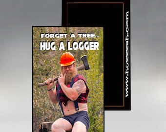 Magnet - Forget a Tree, Hug a Logger; Logger Magnet; Funny Magnet; Sexy Logger Magnet; Refrigerator Magnet; Lumberjack Magnet