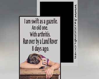 May include: A humorous image of a woman with a mug in her hand, resting her head on a table. The text reads: "I am swift as a gazelle. An old one. With arthritis. Run over by a Land Rover 8 days ago."