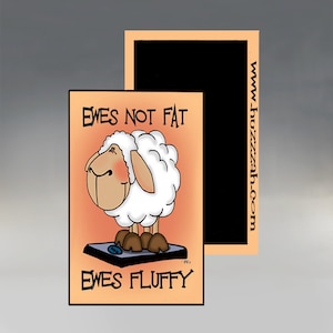 May include: A white sheep stands on a scale with the text "Ewes Not Fat" above it and "Ewes Fluffy" below it. The background is a peach color.
