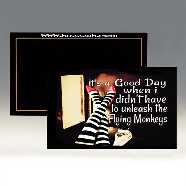 Magnet - It is a Good Day When I Didn't have to Unleash the Flying Monkeys; Wizard of Oz Magnet; Wicked Witch Magnet