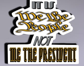 Sticker - It Is We the People Not Me the President; Political Sticker; Pro Democracy Sticker; Anti-Oligarchy Sticker