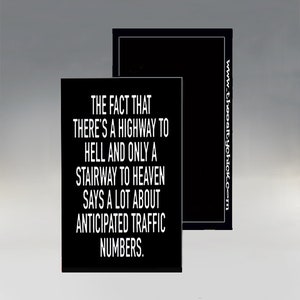 May include: Black and white image with a quote that reads: "The fact that there's a highway to hell and only a stairway to heaven says a lot about anticipated traffic numbers."