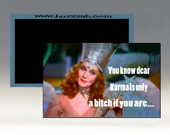 Magnet - You Know Dear, Karma is Only a Bitch if You Are; Glinda the Good Witch Magnet; Humorous Refrigerator Magnet; Sarcastic Magnet