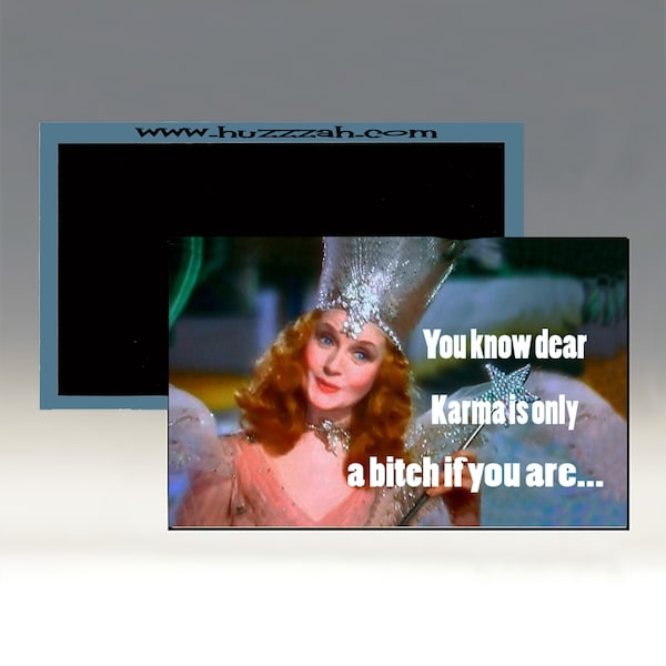 Magnet - You Know Dear, Karma is Only a Bitch if You Are; Glinda the Good Witch Magnet; Humorous Refrigerator Magnet; Sarcastic Magnet
