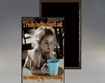 Magnet - I Really Had My Heart Set on Waking up Rich Today;  Funny Magnet; Refrigerator Magnet; Sarcastic Magnet