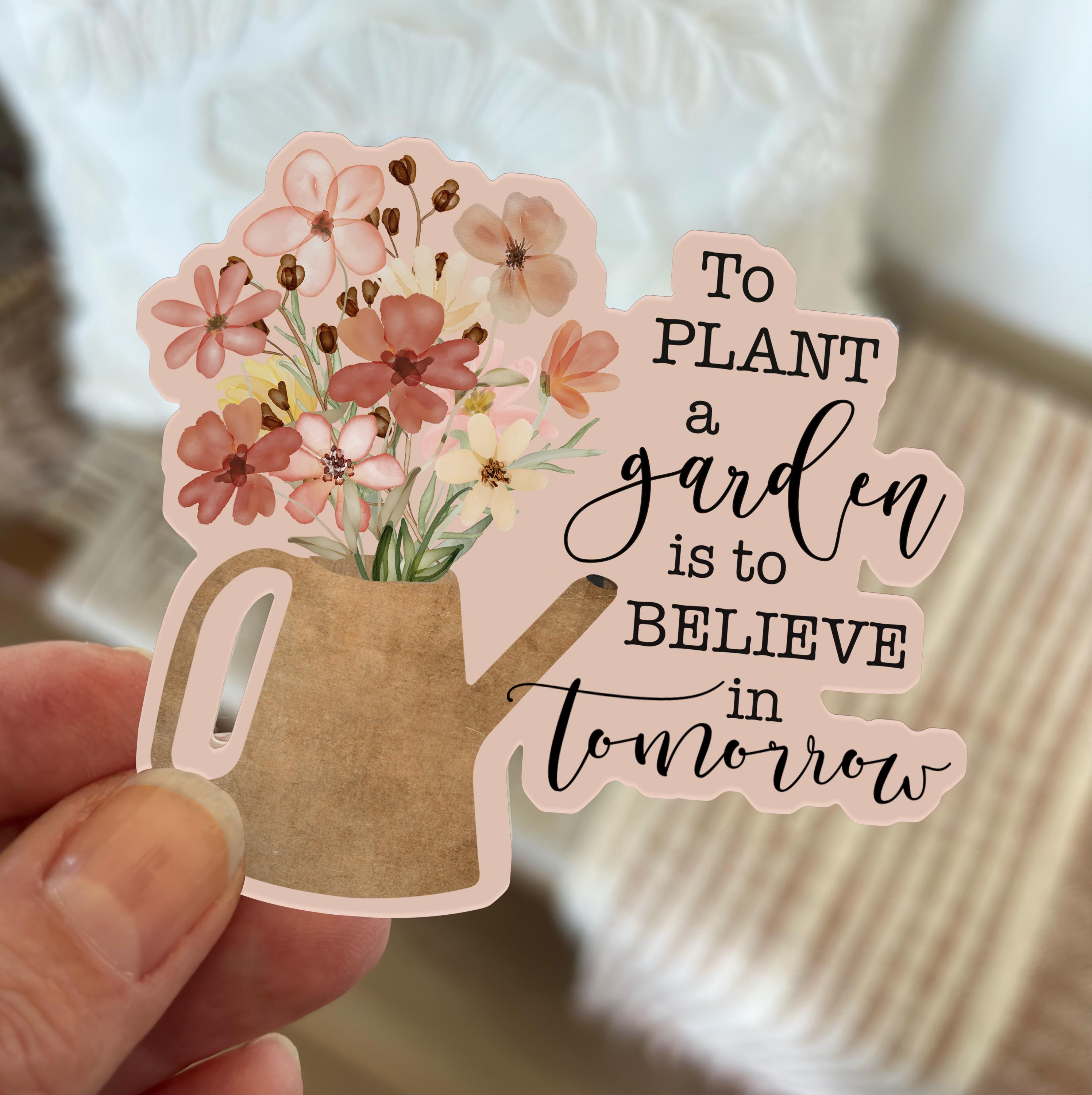 To Plant A Garden is to Believe in Tomorrow Sticker, Waterproof Sticker,  Inspirational Vinyl Sticker, Flowers in Vase, Gift for Gardener - Etsy