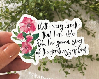 Goodness Of God Sticker, Waterproof Vinyl Sticker, With Every Breath That I Am Able, Pink Or Blue Watercolor Floral, Christian Sticker