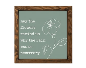May The Flowers Remind Us Why The Rain Was So Necessary Wood Sign, Framed Canvas Print, Spring Walnut Framed Decor