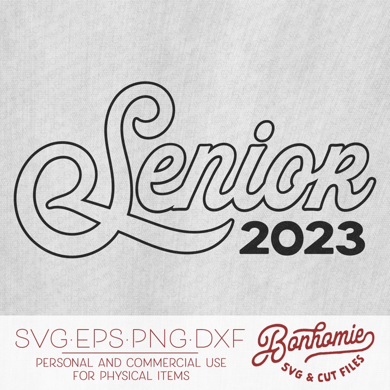 May include: Black and white outline of the word "Senior" with a swirl design and the year "2023" in black below. The text "SVG EPS.PNG.DXF Bonhomie SVG & CUT FILES" is below the design.