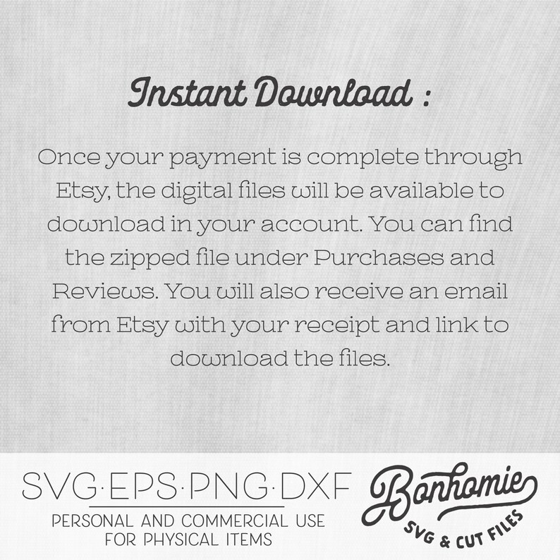 May include: Text overlay on a white background with the words "Instant Download:" and instructions for downloading digital files after purchase. Below the text is a graphic with the words "SVG EPS.PNG.DXF Bonhomie SVG & CUT FILES" and the text "PERSONAL AND COMMERCIAL USE FOR PHYSICAL ITEMS".