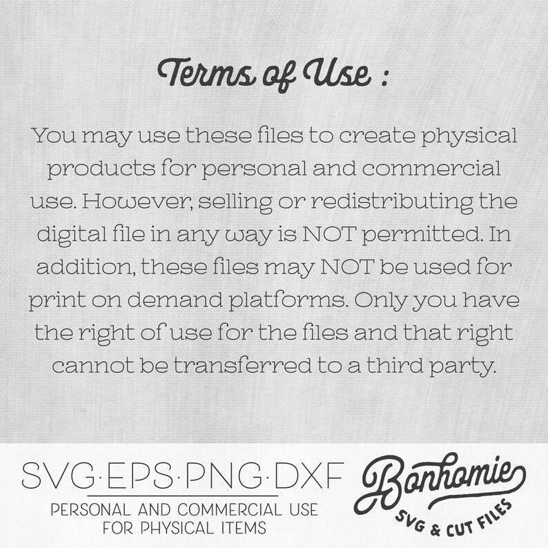May include: Terms of Use: You may use these files to create physical products for personal and commercial use. However, selling or redistributing the digital file in any way is NOT permitted. In addition, these files may NOT be used for print on demand platforms. Only you have the right of use for the files and that right cannot be transferred to a third party. SVG EPS.PNG.DXF Bonhomie SVG & CUT FILES PERSONAL AND COMMERCIAL USE FOR PHYSICAL ITEMS