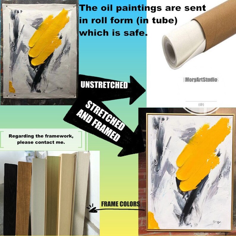 May include: An abstract oil painting with yellow, black, and gray paint strokes on a white canvas. The painting is shown in both an unstretched and stretched and framed format. The text "UNSTRETCHED" and "STRETCHED AND FRAMED" are shown with arrows pointing to the respective images. The text "FRAME COLORS" is shown with an arrow pointing to a selection of frame colors. The text "Regarding the framework, please contact me." is also shown.