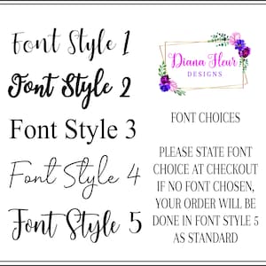 May include: A white background with text displaying five font style options. The text includes "Font Style 1" through "Font Style 5". The image also includes the text "FONT CHOICES" and "PLEASE STATE FONT CHOICE AT CHECKOUT". A logo for "Diana Fleur Designs" is also present.