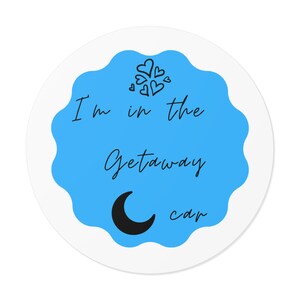 Round Vinyl Sticker, Fun Car Accessories, Music Vinyl Sticker, I&#39;m In The Getaway Car