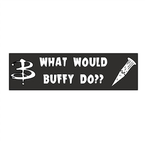 Pop Culture Bumper Stickers, Fun Car Decor, What Would Buffy Do? Sticker