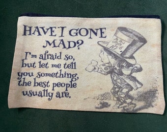 Mad Hatter. Have I gone mad? / make up bag/pencil case. Gift!