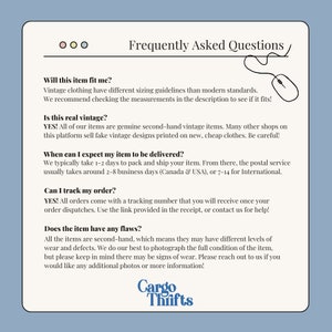 May include: Frequently Asked Questions about vintage clothing from Cargo Thifts.  The text explains the sizing, vintage authenticity, shipping times, tracking, and condition of the items.